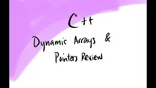 C++ Dynamic Arrays & Pointers Review
