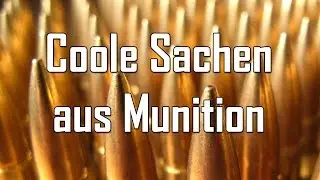 Coole Sachen aus Munition - Let's Shoot #83