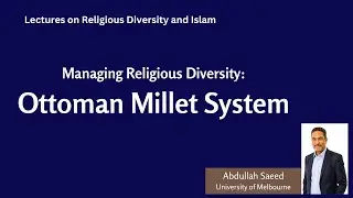6-RD Muslim States and Management of Religious Diversity: Ottoman Millet System by Abdullah Saeed