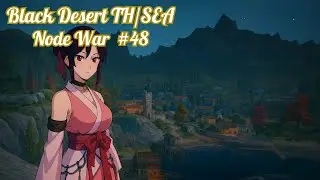 Black Desert TH/SEA Node War #48