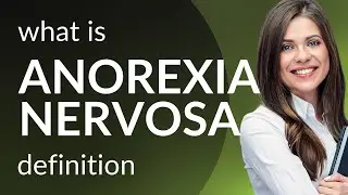 Anorexia nervosa &mdash; what is ANOREXIA NERVOSA definition