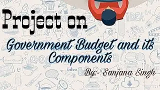 Class-(XII)Economics project on&ldquo;Government Budget and it's Components