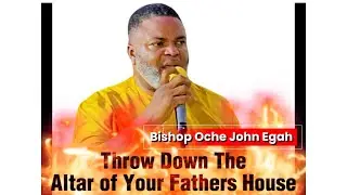 Throw Down The Altar Of Your Fathers House. ||Bishop Oche