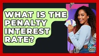 What Is The Penalty Interest Rate? - Crazy About Credit Cards