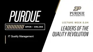 IT Quality Management | Leaders of the Quality Revolution 2.04 | Purdue University