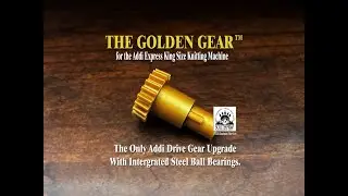 The Golden Gear&trade; Ball Bearing Gear for Addi Knitting Machines