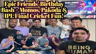 Unforgettable Night! 🎂 Momos, Pakoras & IPL Final Fun | Momos Ki Shaam Match Ka Josh Dosti Ka Tyohar