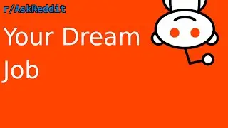 What is your dream job? [According to Reddit]
