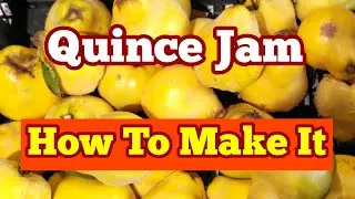 Quince Jam: How To Make It? Best Use of Your Quince Fruit Harvest, Cottage Garden Kitchen