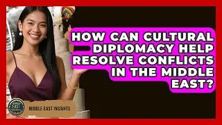 How Can Cultural Diplomacy Help Resolve Conflicts in the Middle East? - Middle East Insights