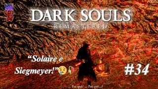 Dark Souls #34 – Isalith Perdida! O Fim de Solaire e Siegmeyer no Inferno de Lava