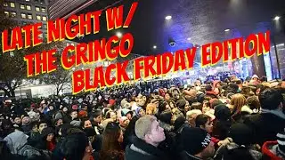 Late Night w/ The Gringo | What I Learned from Working in Retail on Black Friday