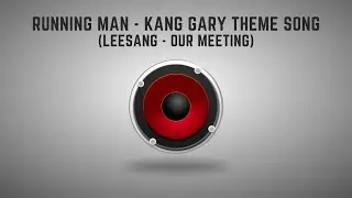 Running Man Special x Kang Gary Theme Song (Leesang - Our Meeting)