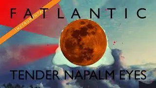 Fatlantic - Tender Napalm Eyes (Instrumental)