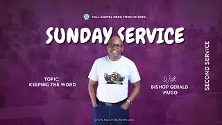 Keeping the Word by Bishop Gerald Mugo ||  Full Gospel Meru Town Church