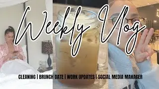 WEEKLY VLOG | CLEANING | BRUNCH DATE | WORK UPDATES | SOCIAL MEDIA MANAGER