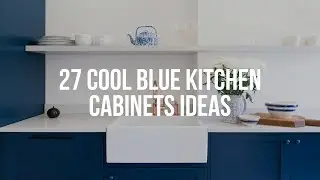 🔴 27 Cool BLUE KITCHEN CABINETS Ideas