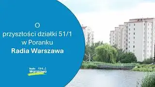 Rozmowa o działce 51/1 w Poranku Radia Warszawa