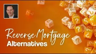 Reverse Mortgage Alternatives and Questions