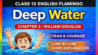 Deep Water | Flamingo | Class 12 | CBSE | English | NCERT