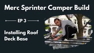 Installing Roof Deck Base | Beginner Merc Sprinter Camper Conversion