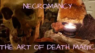 Necromancy Part 1 | The Art Of Death Magick
