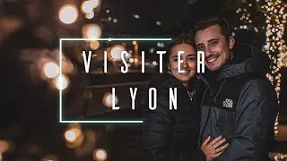 Que faire en un week-end à Lyon ? | Ben & Mae