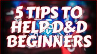 5 Tips to Help Beginners Overcome D&D Anxiety