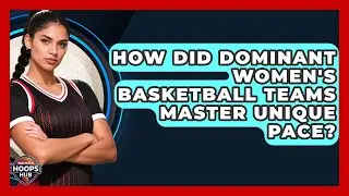 How Did Dominant Women's Basketball Teams Master Unique Pace? - Womens Hoops Hub