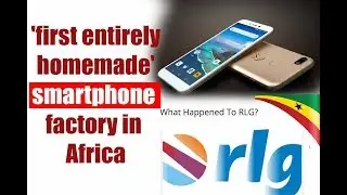 Rwanda 1st Homemade Smart phone  in Africa | What happened to RLG Gh