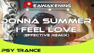Psy-Trance ♫ Donna Summer - I Feel Love [Effective Remix]