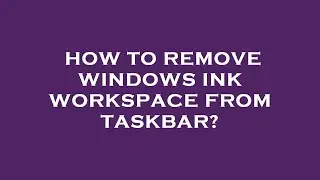 How to remove windows ink workspace from taskbar?