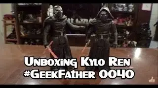 KYLO REN UNBOXED (#GeekFather 0040)