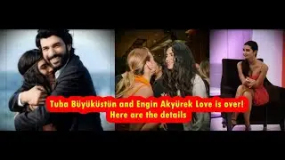 Tuba Büyüküstün and Engin Akyürek Love is over! Here are the details