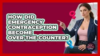 How Did Emergency Contraception Become Over-the-counter? - Sex Health Expert