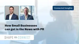 Connected Insights - How Small Businesses can get in the News with PR