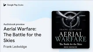 Aerial Warfare: The Battle for the Skies by Frank Ledwidge &middot; Audiobook preview