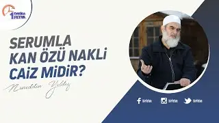 Serumla kan &ouml;z&uuml; nakli caiz midir? | [Birfetva-Nureddin Yıldız]
