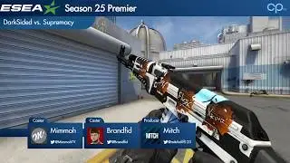 [CS:GO] ESEA-P Season 25 - DarkSided vs. Supremacy