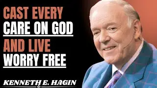 CAST EVERY CARE ON GOD AND LIVE WORRY-FREE | KENNETH E. HAGIN TEACHES TRUE PEACE