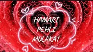 Hamari pehli mulaqaat...♥️♥️||The first meet with my forever girl ❤️||
