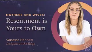 Mothers And Wives, Resentment is Yours to Own | Vanessa Bennett