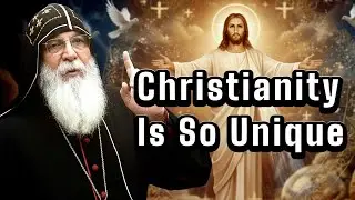 Why Is Christianity So Unique? - Mar Mari Emmanuel