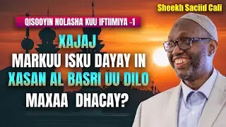 Sheikh Siciid Cali - Xajaj markuu isku dayay in Xasan Al basri uu dilo maxaa dhacay?
