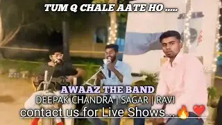Tum kyu chale ate ho..| kk song | Awaaz the band | Deepakchandra | Ravi | sagar 