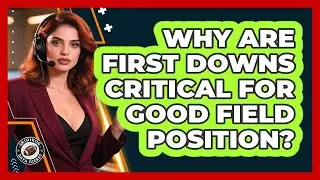 Why Are First Downs Critical For Good Field Position?