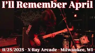 I&rsquo;LL REMEMBER APRIL - Full Set (Live) - 11/25/2025 - X-Ray Arcade - Milwaukee, WI