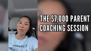 How A $7,000 Parent Coaching Session Goes
