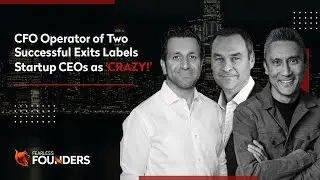 CFO Operator of Two Successful Exits Labels Startup CEOs as 'CRAZY!'