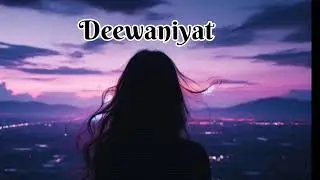 Deewaniyat lofi song (Slowed +Reverb)